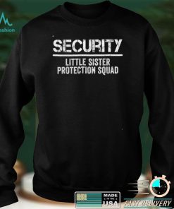 Security Little Sister Protection Squad Big Brother Birthday T Shirt