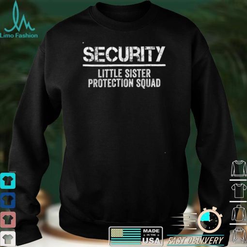 Security Little Sister Protection Squad Big Brother Birthday T Shirt