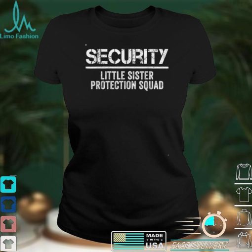 Security Little Sister Protection Squad Big Brother Birthday T Shirt