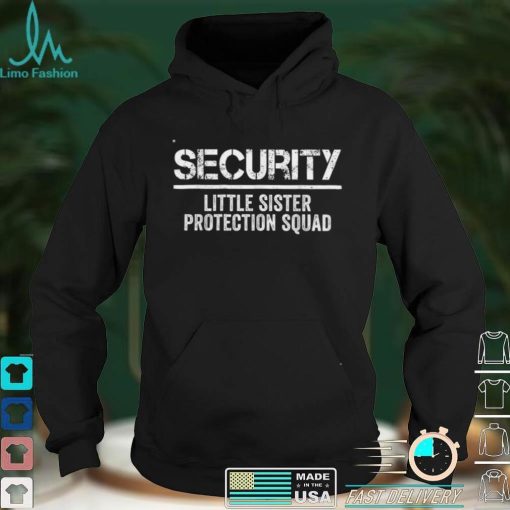 Security Little Sister Protection Squad Big Brother Birthday T Shirt