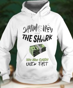 Sharky Waters Nation Jay Money And The Shark We Like Cash Quick Fast Shirt