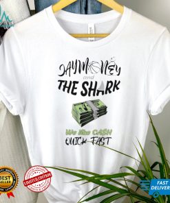 Sharky Waters Nation Jay Money And The Shark We Like Cash Quick Fast Shirt