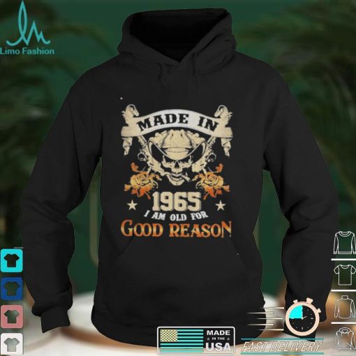 Skull made in 1965 I am old for good reason shirt