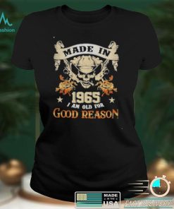 Skull made in 1965 I am old for good reason shirt