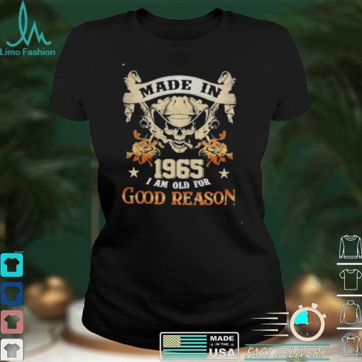 Skull made in 1965 I am old for good reason shirt
