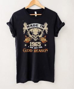 Skull made in 1965 I am old for good reason shirt