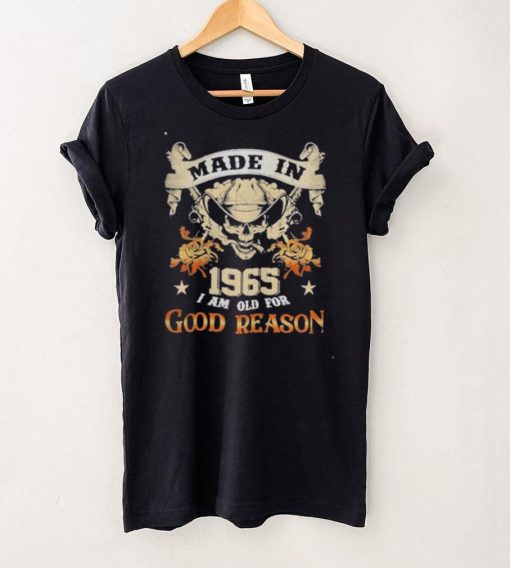 Skull made in 1965 I am old for good reason shirt