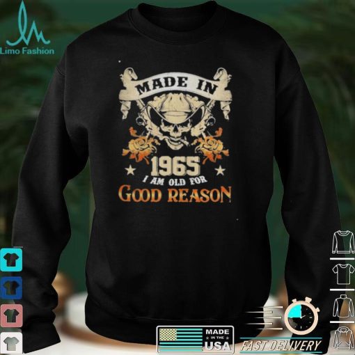 Skull made in 1965 I am old for good reason shirt
