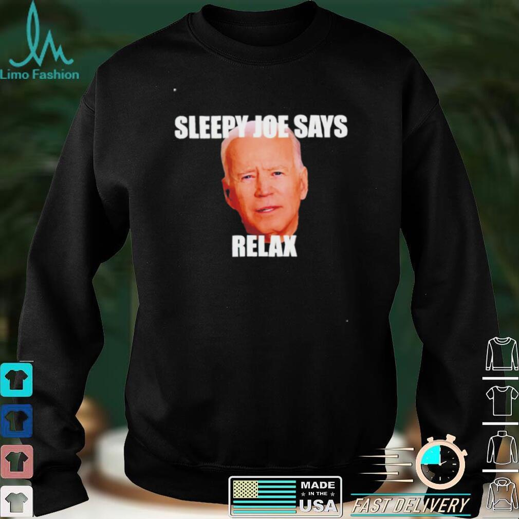 Sleepy Joe says relax shirt