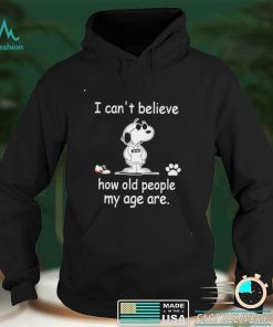 Snoopy I can’t believe how old people my age are shirt