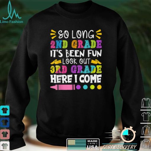 So Long 2nd Grade it’s Been Fun _ Funny Last Day of School T Shirt sweater shirt