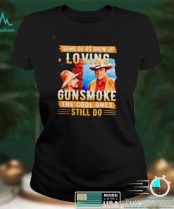 Some of us grew up loving gunsmoke the cool ones still do shirt