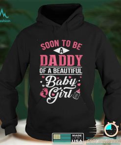 Soon To Be A Daddy Of A Beautiful Baby Girl New Dad T Shirt tee