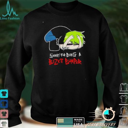 Sorry for being a Bizkit Bumper shirt
