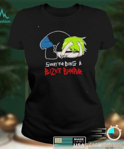Sorry for being a Bizkit Bumper shirt