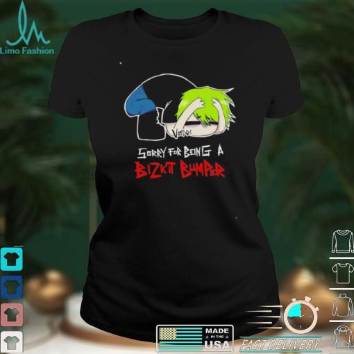 Sorry for being a Bizkit Bumper shirt