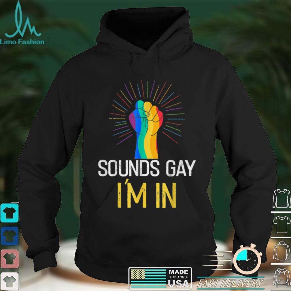 Sounds Gay I'm In LGBTQ Gay Pride Rainbow Pride LGBTQ T Shirt tee
