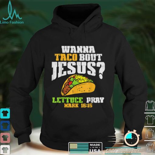 Taco Bout Jesus Lettuce Pray Cinco De Mayo Christian Bible T Shirt tee