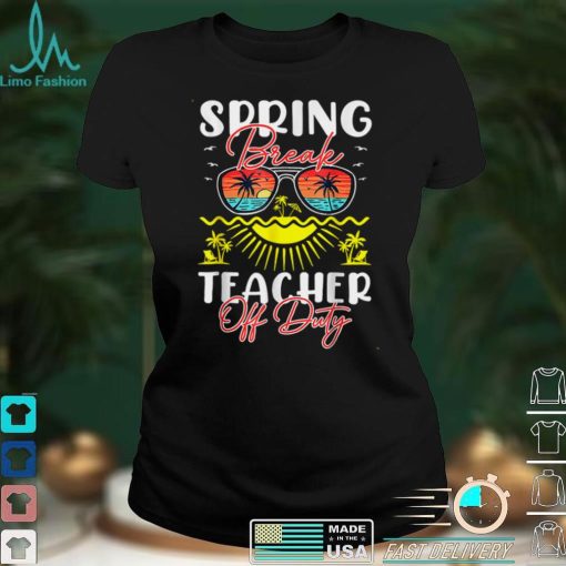 Teacher Relax Spring Beach Off Duty Break Beach Lover T Shirt tee