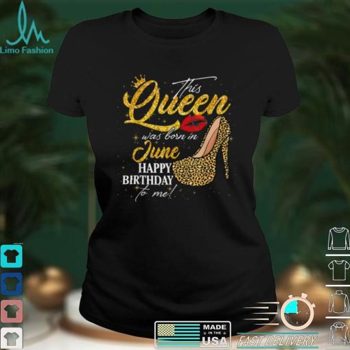 This Queen Was Born In June Birthday High Heel Leopard T Shirt sweater shirt