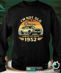 Vintage 1952 Car Birthday Gift Im Not Old Im A Classic 1952 T Shirt sweater shirt