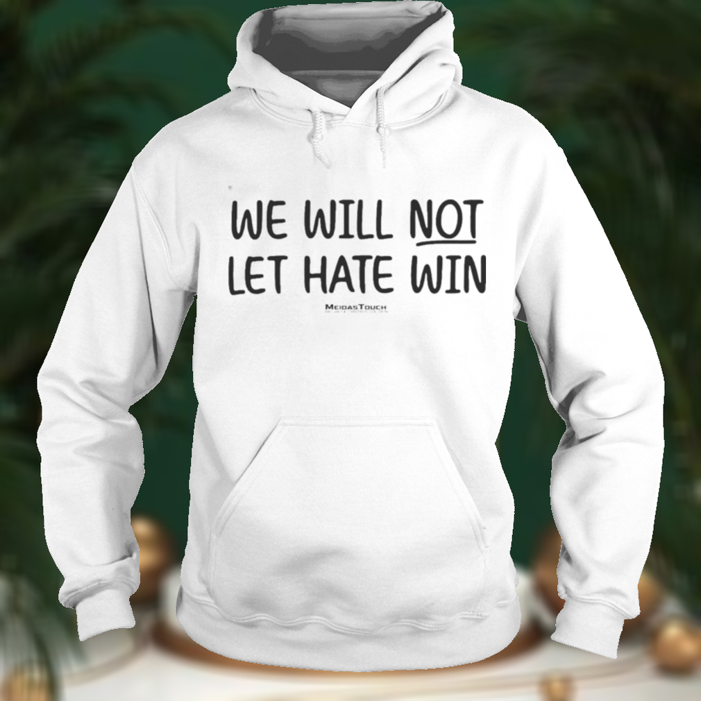 We Will Not Let Hate Win Shirt