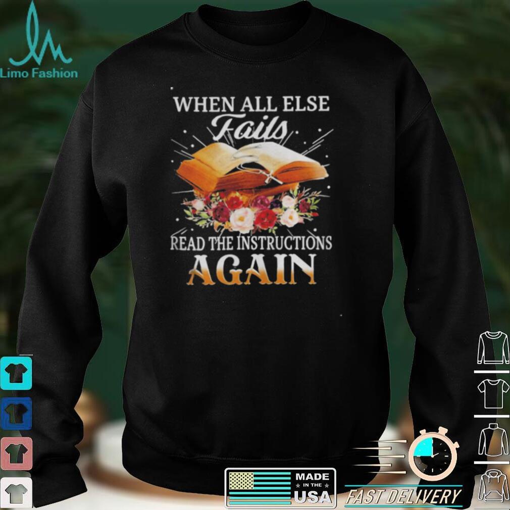 When all else fair read the instruction again shirt When all else fair read the instruction again shirt