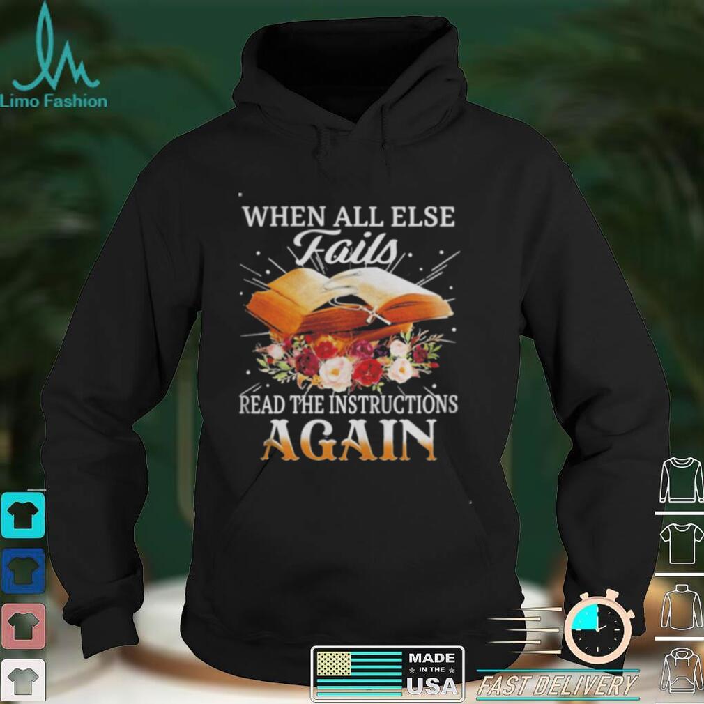 When all else fair read the instruction again shirt When all else fair read the instruction again shirt