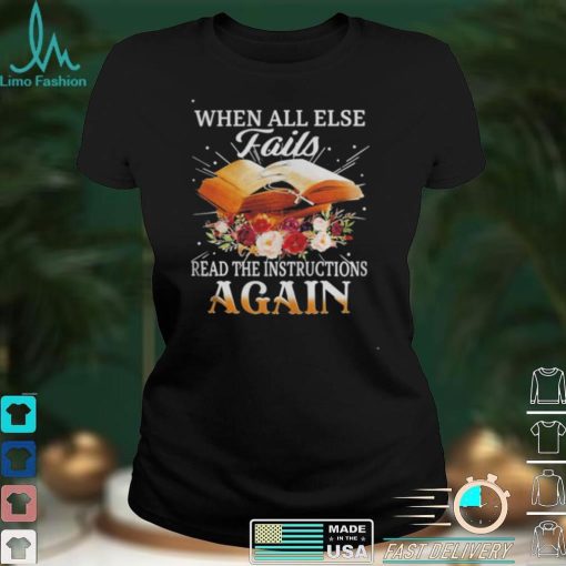 When all else fair read the instruction again shirt