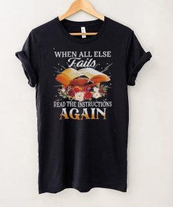When all else fair read the instruction again shirt