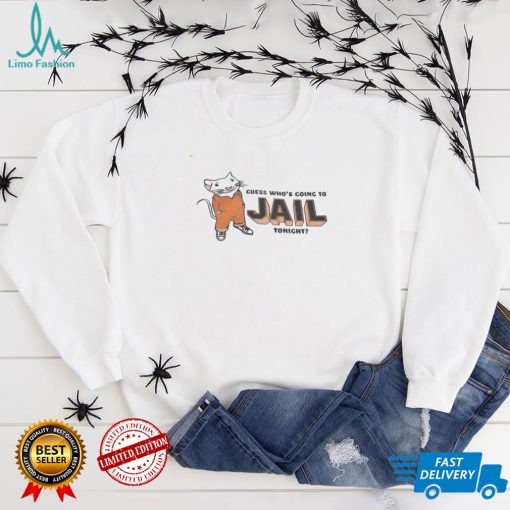 Who's Going to Jail Tonight T Shirt