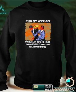 Will Smith piss my wife off I will slap you so hard shirt