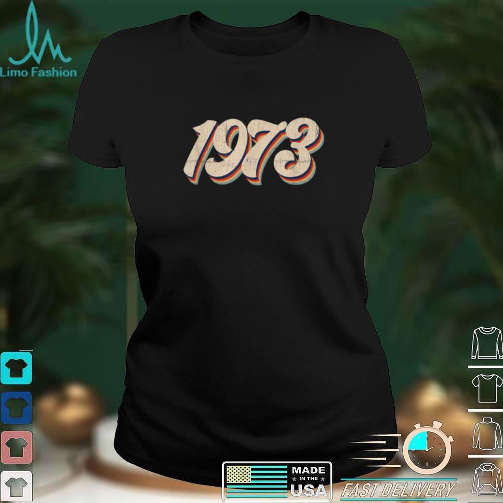 1973 Pro Choice Pro Abortion Roe Feminist Women's Rights T Shirt 1973 Pro Choice Pro Abortion Roe Feminist Women's Rights T Shirt