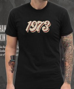 1973 Pro Choice Pro Abortion Roe Feminist Women's Rights T Shirt