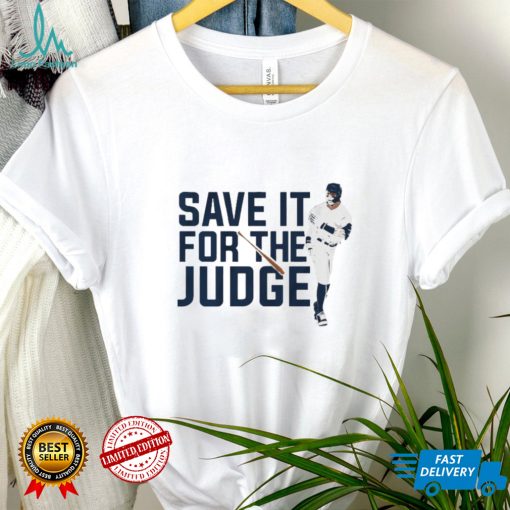 Aaron Judge Save It For The Judge shirt