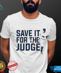 Aaron Judge Save It For The Judge shirt