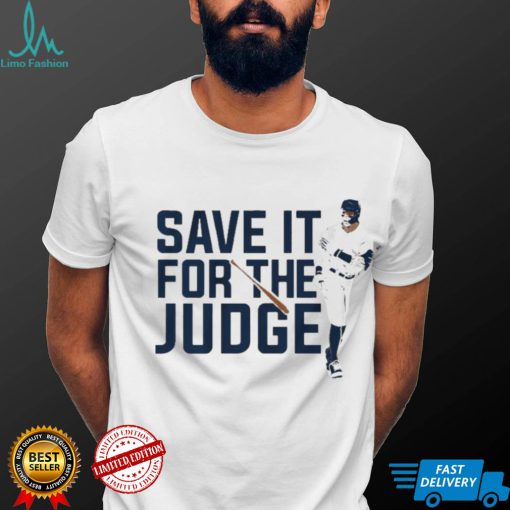 Aaron Judge Save It For The Judge shirt