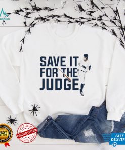 Aaron Judge Save It For The Judge shirt