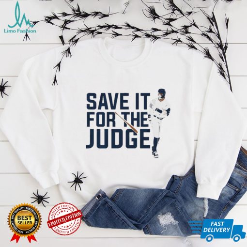 Aaron Judge Save It For The Judge shirt