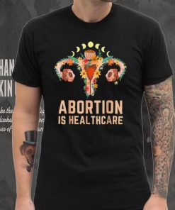 Abortion Is Healthcare Feminist Pro Choice Feminism Protect T Shirt