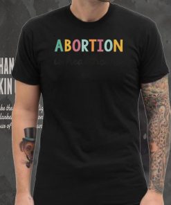 Abortion is Healthcare Shirt Feminists Reproductive Rights T Shirt