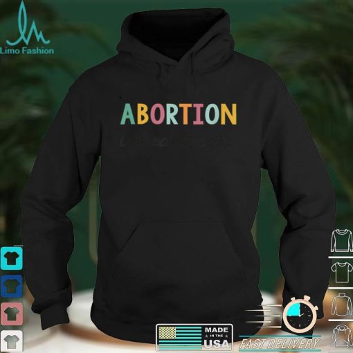 Abortion is Healthcare Shirt Feminists Reproductive Rights T Shirt