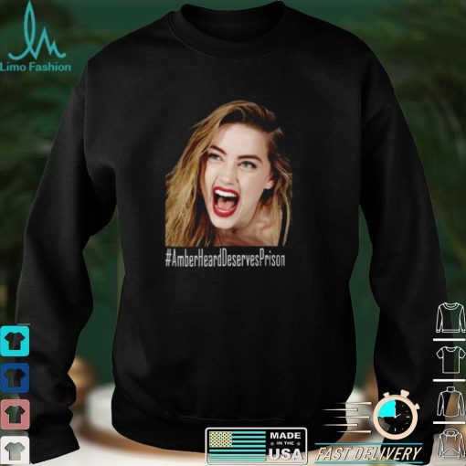 Amber Heard Deserves Prison T Shirt