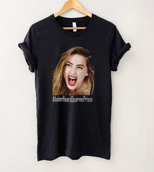 Amber Heard Deserves Prison T Shirt