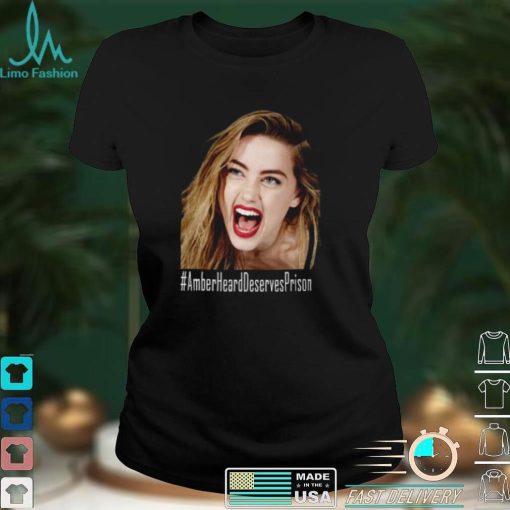 Amber Heard Deserves Prison T Shirt