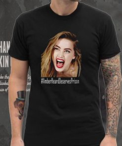 Amber Heard Deserves Prison T Shirt