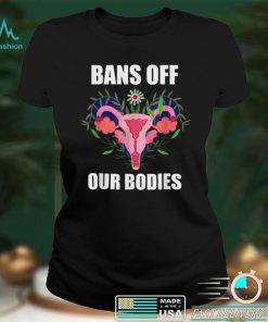 Bans Off Our Bodies Abortion Is Healthcare Pro Choice T Shirt