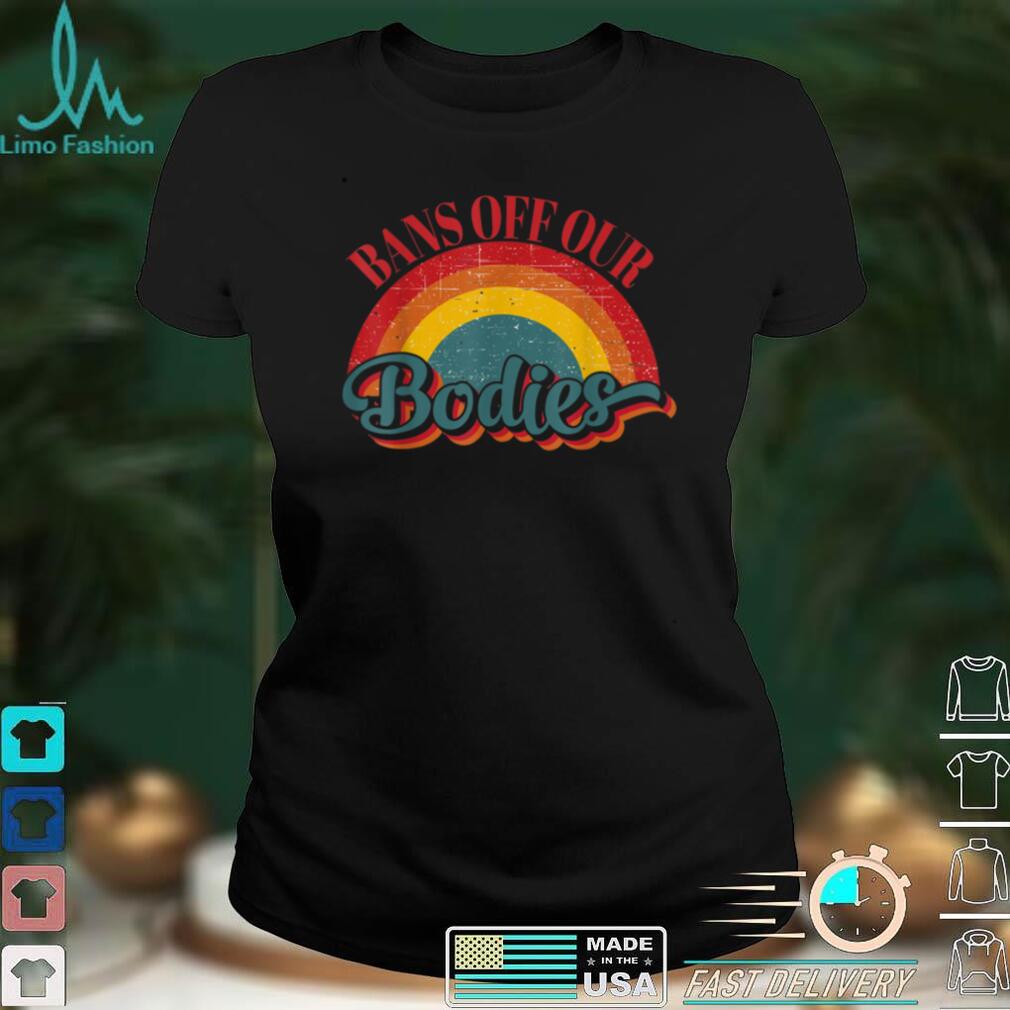 Bans Off Our Bodies pro choice vintage rainbow abortion righ T Shirt Bans Off Our Bodies pro choice vintage rainbow abortion righ T Shirt