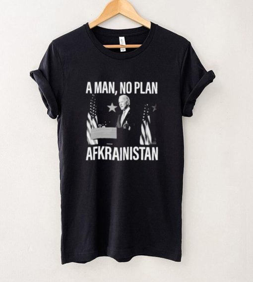 Biden a man no plan Afkrainistan shirt