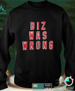 Biz Was Wrong Shirt